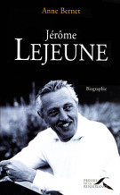 Biographie de Jérôme Lejeune par Anne Bernet
