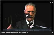Vidéo sur Jérôme Lejeune le découvreur de la trisomie 21